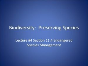 Biodiversity Preserving Species Lecture 4 Section 11 4