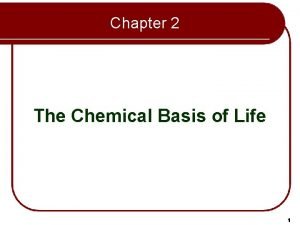 Chapter 2 The Chemical Basis of Life 1