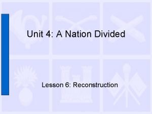 Unit 4 A Nation Divided Lesson 6 Reconstruction