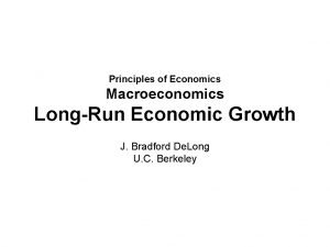 Principles of Economics Macroeconomics LongRun Economic Growth J