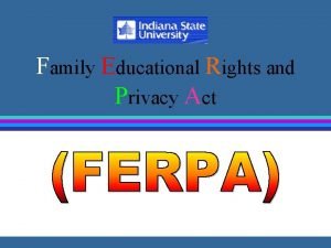 Family Educational Rights and Privacy Act FERPA stands
