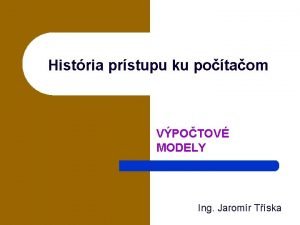 Histria prstupu ku potaom VPOTOV MODELY Ing Jaromr