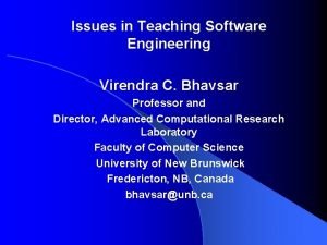 Issues in Teaching Software Engineering Virendra C Bhavsar