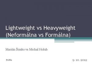 Lightweight vs Heavyweight Neformlna vs Formlna Marin imko