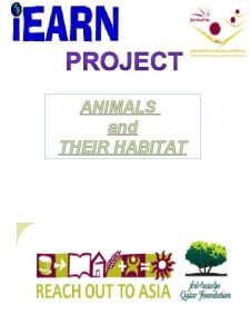 ANIMALS and THEIR HABITAT Objectives Identify the characteristic