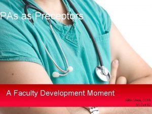 PAs as Preceptors A Faculty Development Moment John