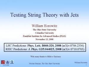 Testing String Theory with Jets William Horowitz The