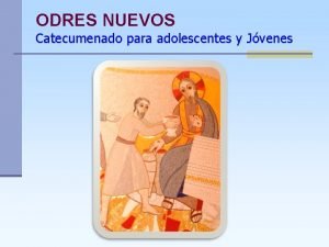 ODRES NUEVOS Catecumenado para adolescentes y Jvenes Destinatarios