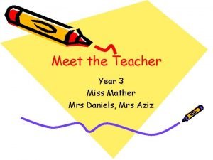 Meet the Teacher Year 3 Miss Mather Mrs