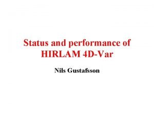 Status and performance of HIRLAM 4 DVar Nils