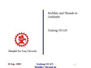 Mobility and Threads in Ambients Xudong GUAN Shanghai