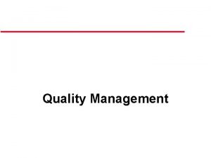 Quality Management Quality Management l Managing the quality
