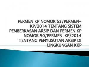 PERMEN KP NOMOR 53PERMENKP2014 TENTANG SISTEM PEMBERKASAN ARSIP