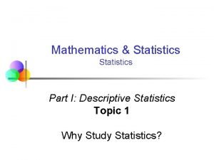 Mathematics Statistics Part I Descriptive Statistics Topic 1 Mathematics Statistics Part I Descriptive Statistics Topic 1
