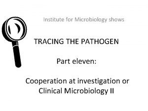 L Institute for Microbiology shows TRACING THE PATHOGEN