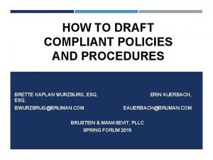 HOW TO DRAFT COMPLIANT POLICIES AND PROCEDURES BRETTE