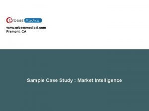 www orbeesmedical com Fremont CA Sample Case Study