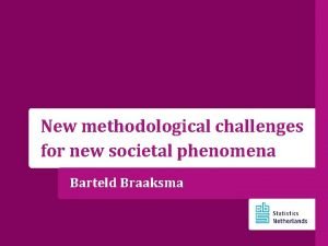 New methodological challenges for new societal phenomena Barteld