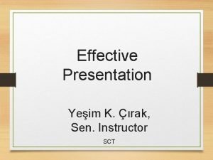 Effective Presentation Yeim K rak Sen Instructor SCT