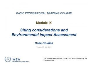 BASIC PROFESSIONAL TRAINING COURSE Module IX Siting considerations