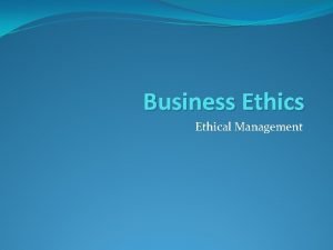 Business Ethical Management IMMORAL MANAGEMENT What is immoral