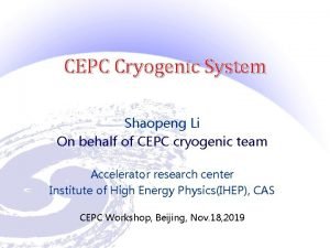 CEPC Cryogenic System Shaopeng Li On behalf of