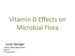 Vitamin D Effects on Microbial Flora Justin Beiriger