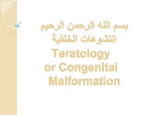 lecture contents Teratology or Congenital Malformation I Introduction