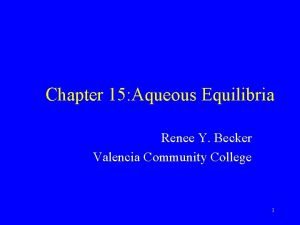Chapter 15 Aqueous Equilibria Renee Y Becker Valencia