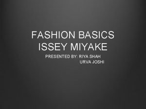 FASHION BASICS ISSEY MIYAKE PRESENTED BY RIYA SHAH