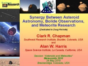 Synergy Between Asteroid Astronomy Bolide Observations and Meteorite