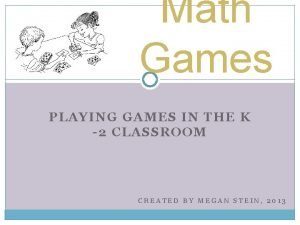 Math Games PLAYING GAMES IN THE K 2