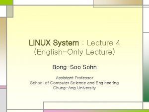 LINUX System Lecture 4 EnglishOnly Lecture BongSoo Sohn