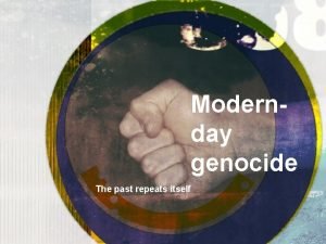 Modernday genocide The past repeats itself History of