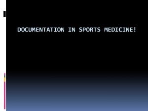 DOCUMENTATION IN SPORTS MEDICINE Sports Medicine Goals Relief