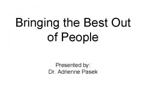 Bringing the Best Out of People Presented by