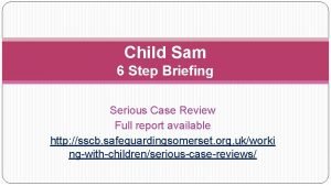 Child Sam 6 Step Briefing Serious Case Review