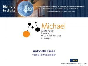 Antonella Fresa Technical Coordinator The MichaelMichael Project is