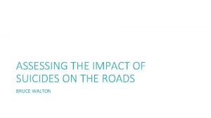 ASSESSING THE IMPACT OF SUICIDES ON THE ROADS