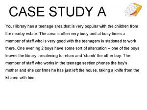 CASE STUDY A Your library has a teenage