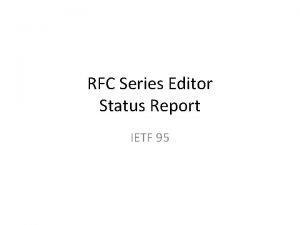 RFC Series Editor Status Report IETF 95 RFC