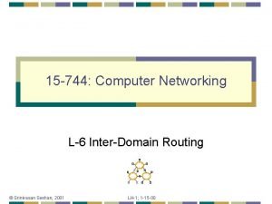 15 744 Computer Networking L6 InterDomain Routing Srinivasan
