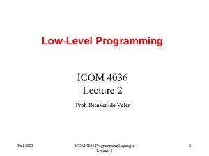 LowLevel Programming ICOM 4036 Lecture 2 Prof Bienvenido