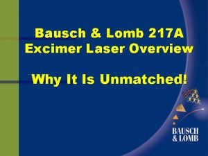 Bausch Lomb 217 A Excimer Laser Overview Why