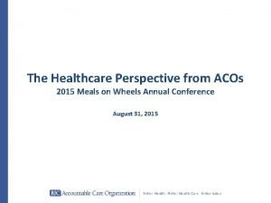 The Healthcare Perspective from ACOs 2015 Meals on