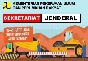 KEMENTERIAN PEKERJAAN UMUM DAN PERUMAHAN RAKYAT SEKRETARIAT JENDERAL