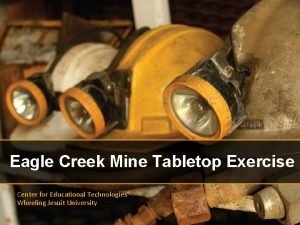 Eagle Creek Mine Tabletop Exercise Center for Educational