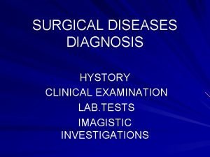 SURGICAL DISEASES DIAGNOSIS HYSTORY CLINICAL EXAMINATION LAB TESTS