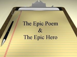 The Epic Poem The Epic Hero Epic Definition