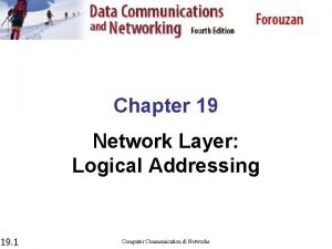 Chapter 19 Network Layer Logical Addressing 19 1